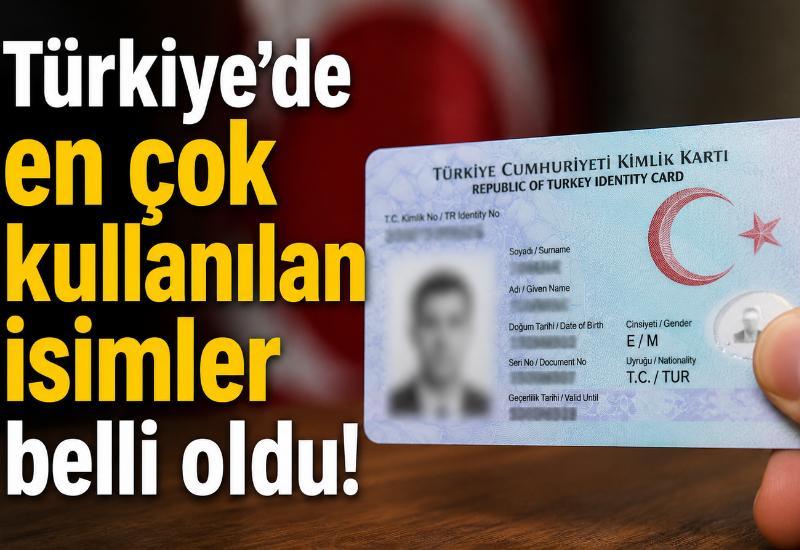 Türkiye'de en çok kullanılan isimler belli oldu!