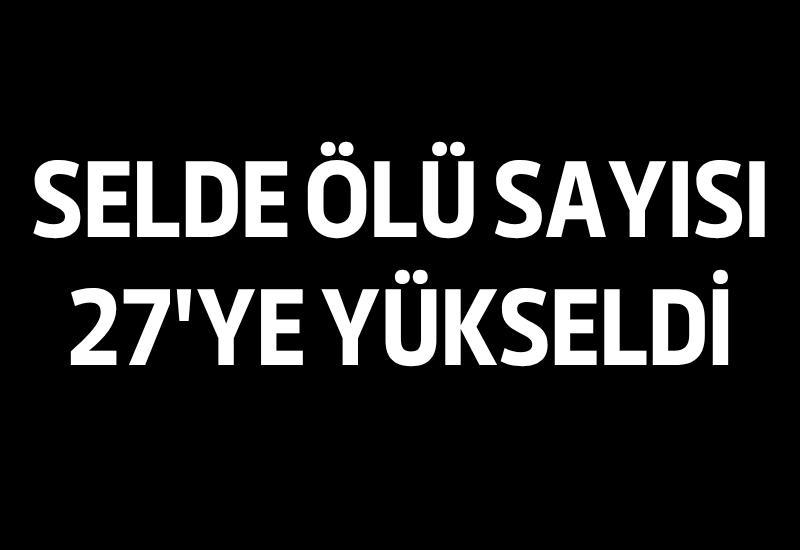 Selde ölü sayısı 27'ye yükseldi
