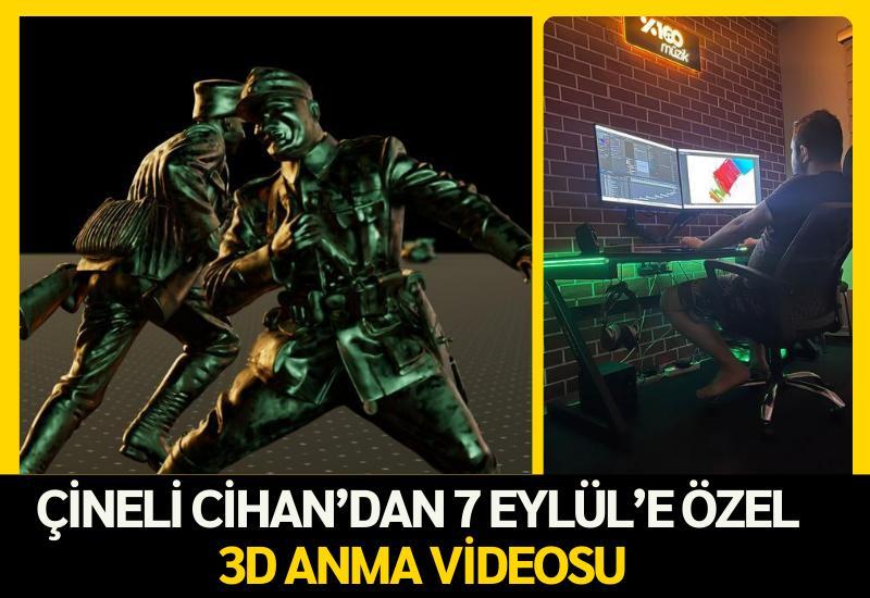 Çineli Cihan’dan 7 Eylül’e özel 3D anma videosu