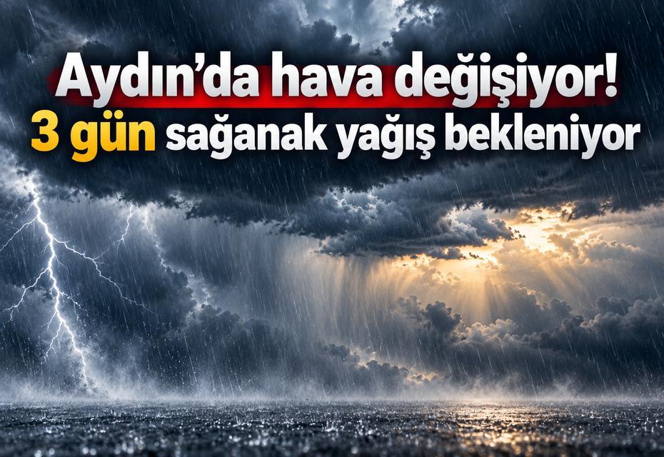 Aydın’da hava değişiyor! 3 gün sağanak yağış bekleniyor