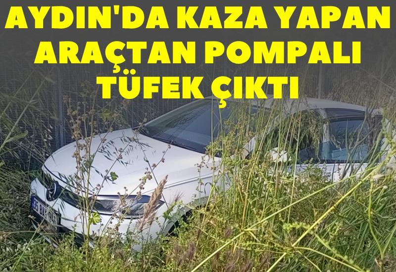 Aydın'da kaza yapan araçtan pompalı tüfek çıktı: Sürücü kayıplara karıştı