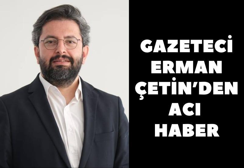 Erman Çetin'den kötü haber