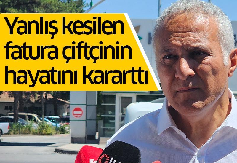 Yanlış kesilen fatura çiftçinin hayatını kararttı