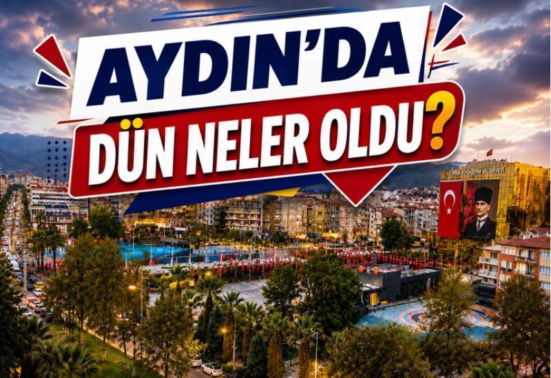 Aydın'da dün neler oldu?