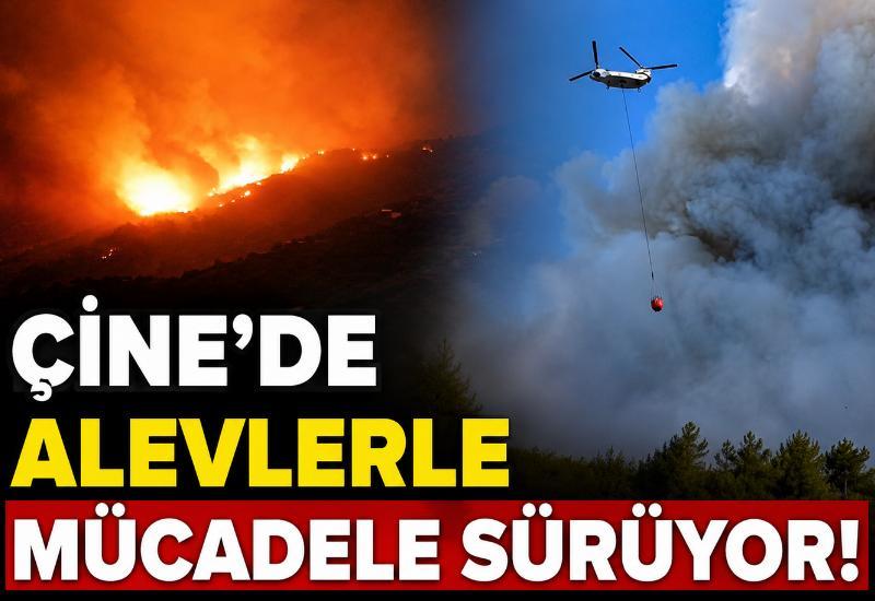 Çine'de alevlerle mücadele sürüyor!