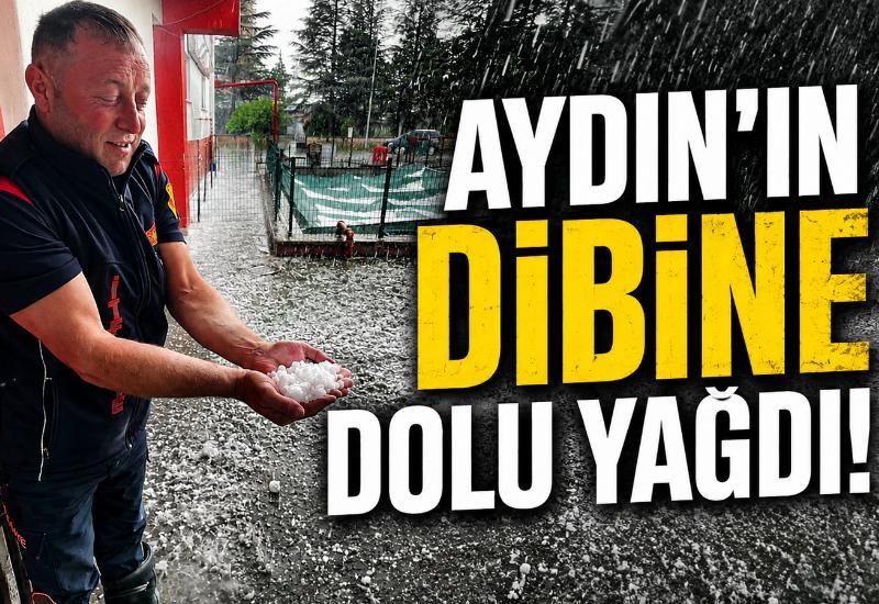 Aydın'ın dibine dolu yağdı!