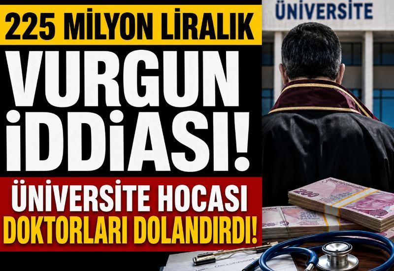 225 milyon liralık vurgun iddiası! Üniversite hocası doktorları dolandırdı!