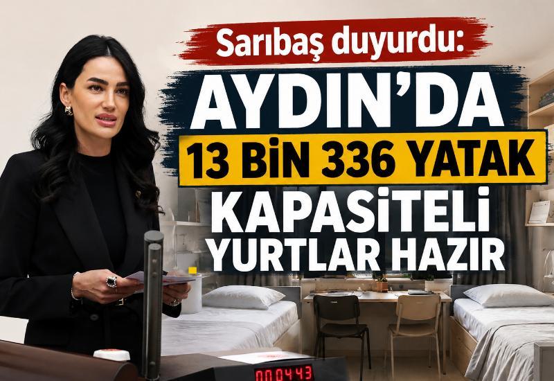 Sarıbaş duyurdu: Aydın’da 13 bin 336 yatak kapasiteli yurtlar hazır