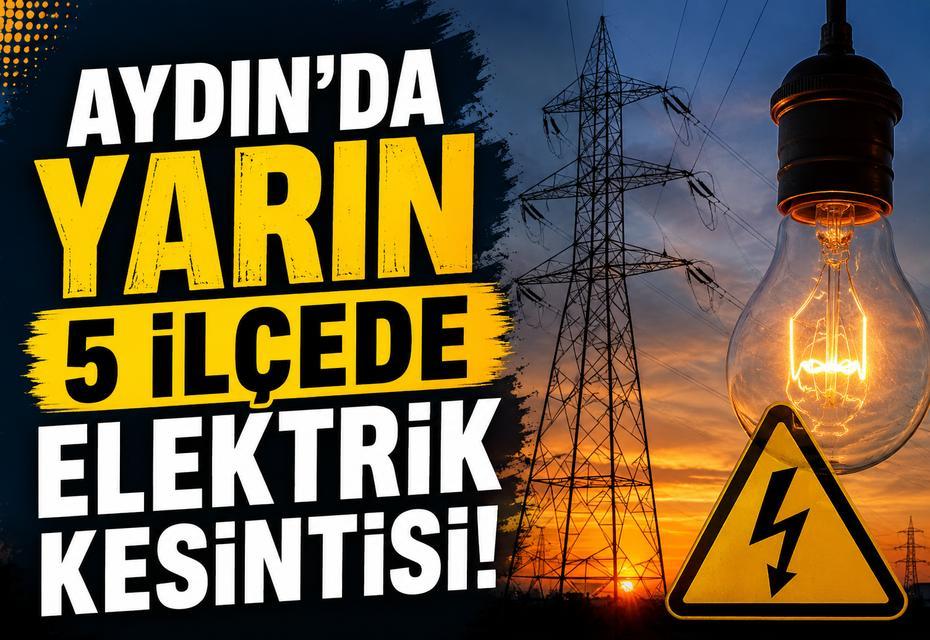 Aydın’da yarın 5 ilçede elektrik kesintisi!