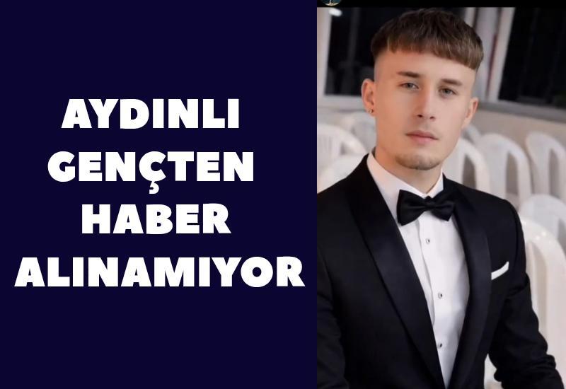 Aydınlı kayıp gençten haber alınamıyor
