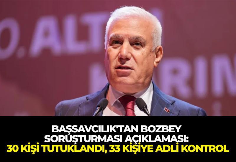 Başsavcılık'tan Bozbey soruşturması açıklaması: 30 kişi tutuklandı, 33 kişiye adli kontrol