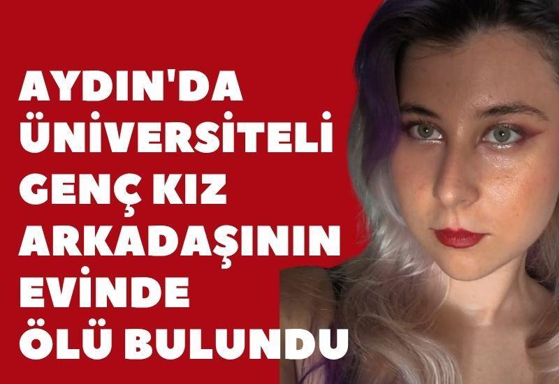 Aydın'da üniversiteli genç kız arkadaşının evinde ölü bulundu