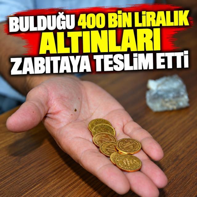 Bulduğu 400 bin liralık altınları zabıtaya teslim etti