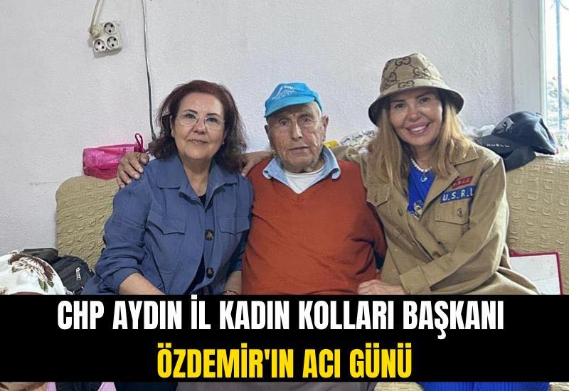 CHP Aydın İl Kadın Kolları Başkanı Özdemir'in acı günü