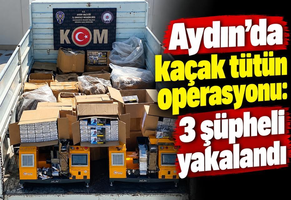 Aydın'da kaçak tütün operasyonu: 3 şüpheli yakalandı