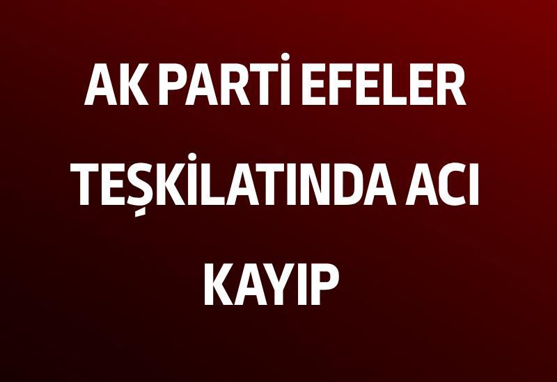 AK Parti Efeler teşkilatında acı kayıp