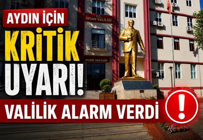 Aydın için kritik uyarı! Valilik alarm verdi