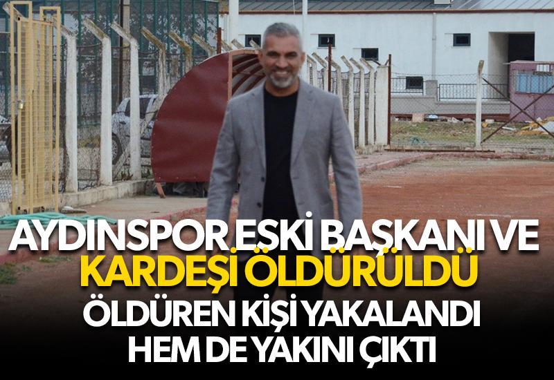 Aydınspor eski başkanı ve kardeşi öldürüldü