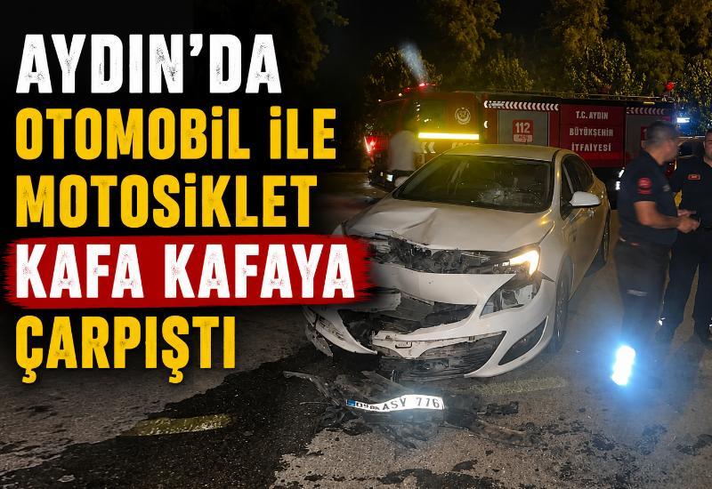 Aydın'da otomobil ile motosiklet kafa kafaya çarpıştı