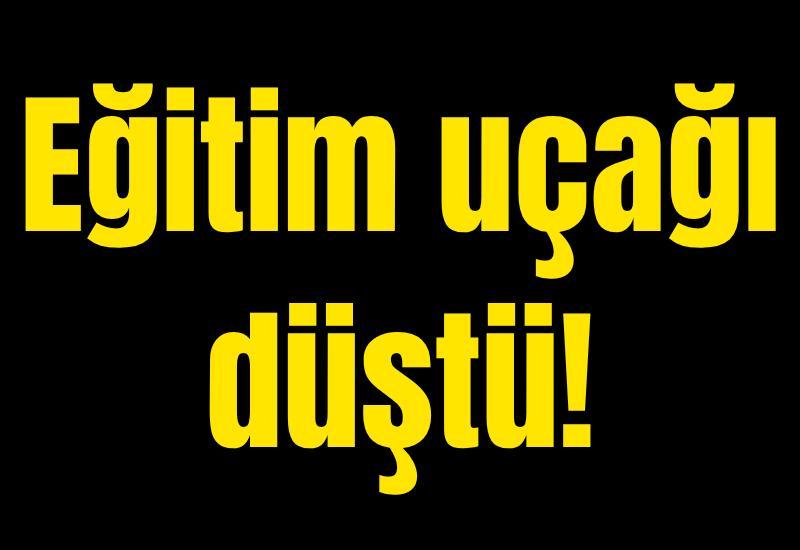 Eğitim uçağı düştü!