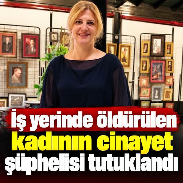 İş yerinde öldürülen kadının cinayet şüphelisi tutuklandı