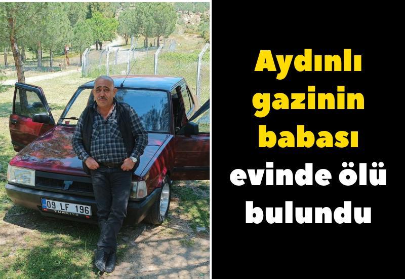 Aydınlı gazinin babası evinde ölü bulundu