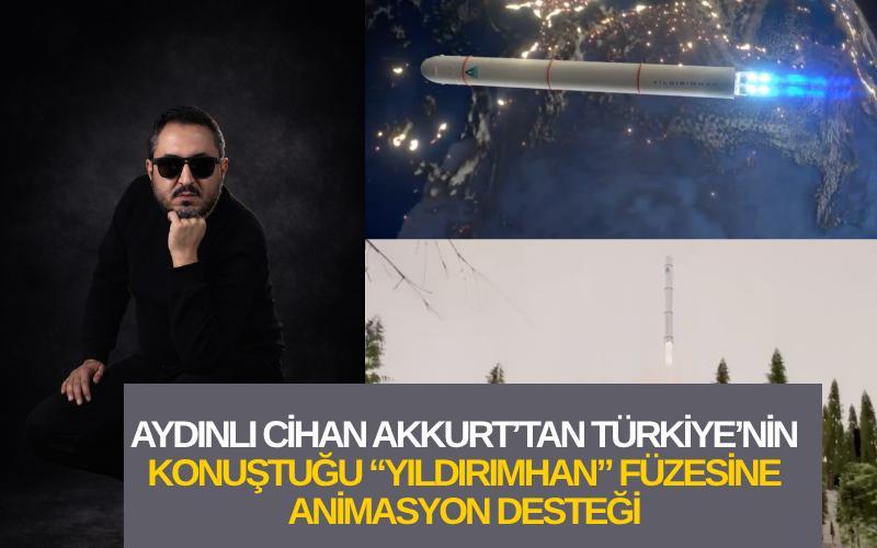 Aydınlı Cihan Akkurt’tan Türkiye’nin konuştuğu “Yıldırımhan” füzesine animasyon desteği