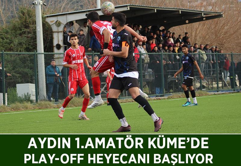 Aydın 1.Amatör Küme’de Play-Off heyecanı başlıyor