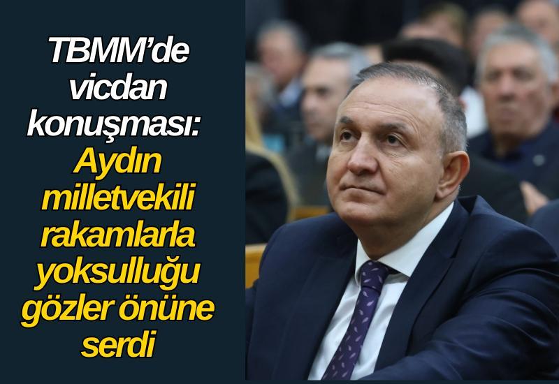TBMM’de vicdan konuşması: Aydın milletvekili rakamlarla yoksulluğu gözler önüne serdi