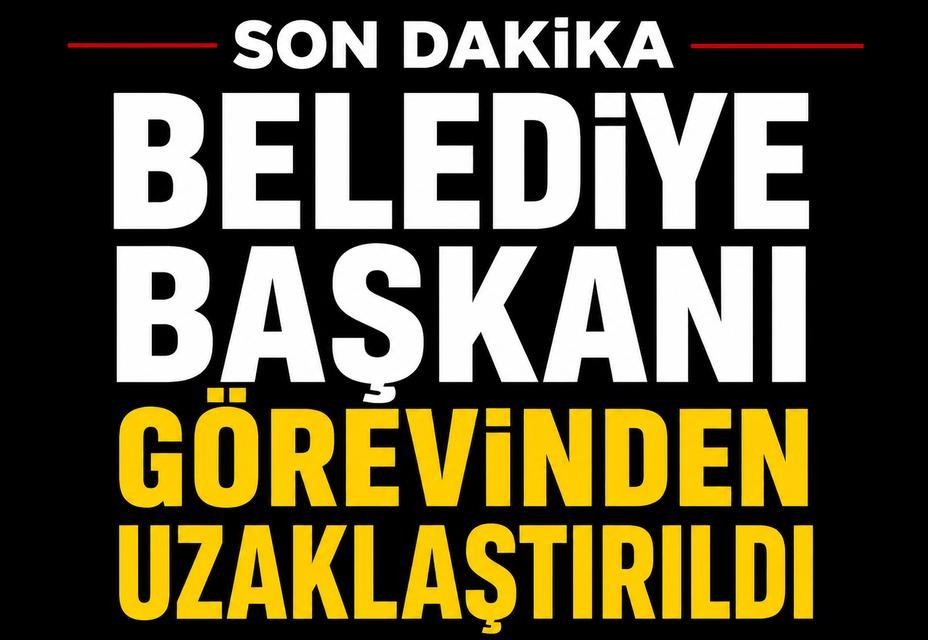 Belediye Başkanı görevinden uzaklaştırıldı