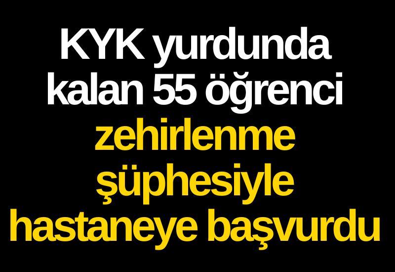 KYK yurdunda kalan 55 öğrenci zehirlenme şüphesiyle hastaneye başvurdu