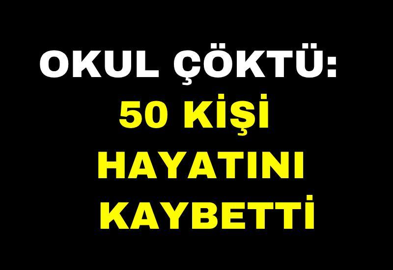 Okul çöktü: 50 kişi hayatını kaybetti