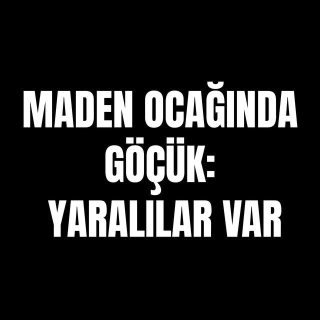 Maden ocağında göçük: Yaralılar var