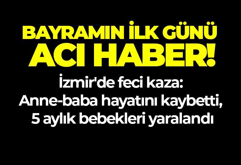 İzmir'de feci kaza: Anne-baba hayatını kaybetti, 5 aylık bebekleri yaralandı