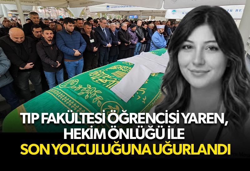 Tıp fakültesi öğrencisi Yaren, hekim önlüğü ile son yolculuğuna uğurlandı