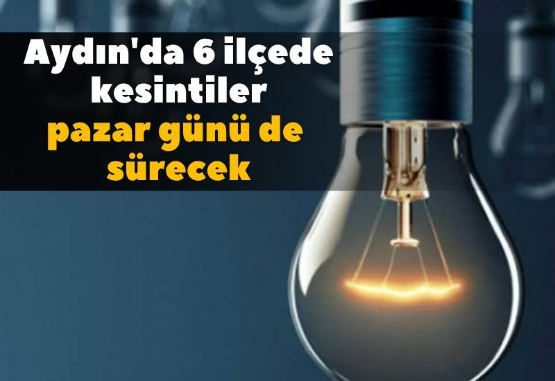 Aydın'da 6 ilçede kesintiler pazar günü de sürecek