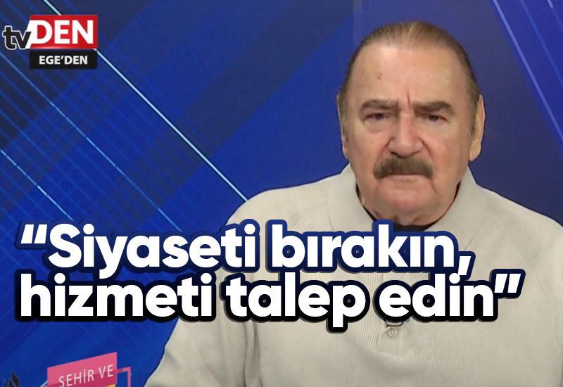 “Siyaseti bırakın, hizmeti talep edin”