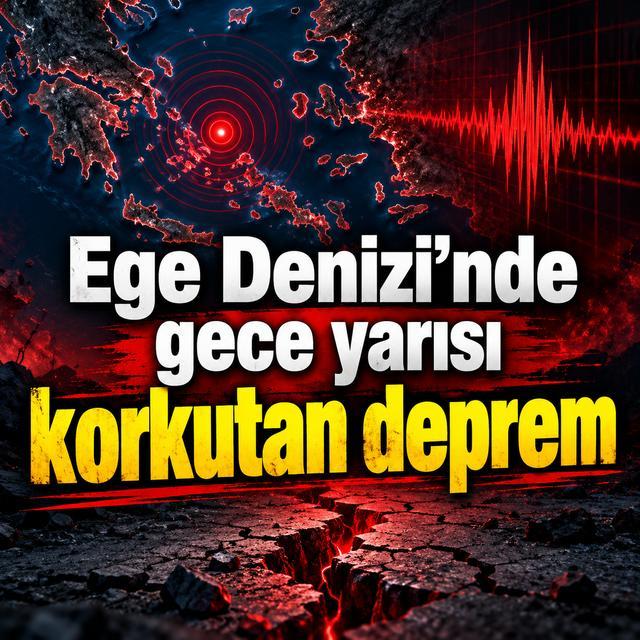 Ege Denizi’nde gece yarısı korkutan deprem