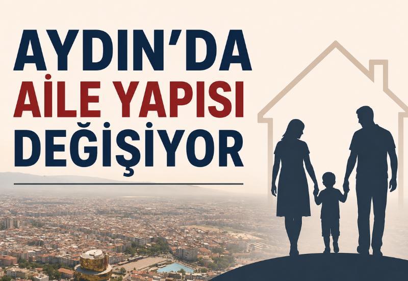 Aydın’da aile yapısı değişiyor