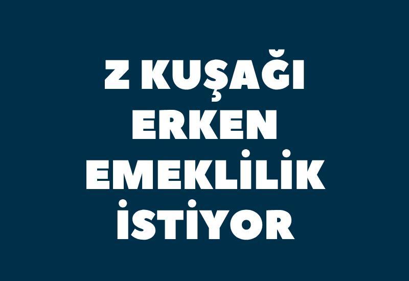 Z kuşağı erken emeklilik istiyor