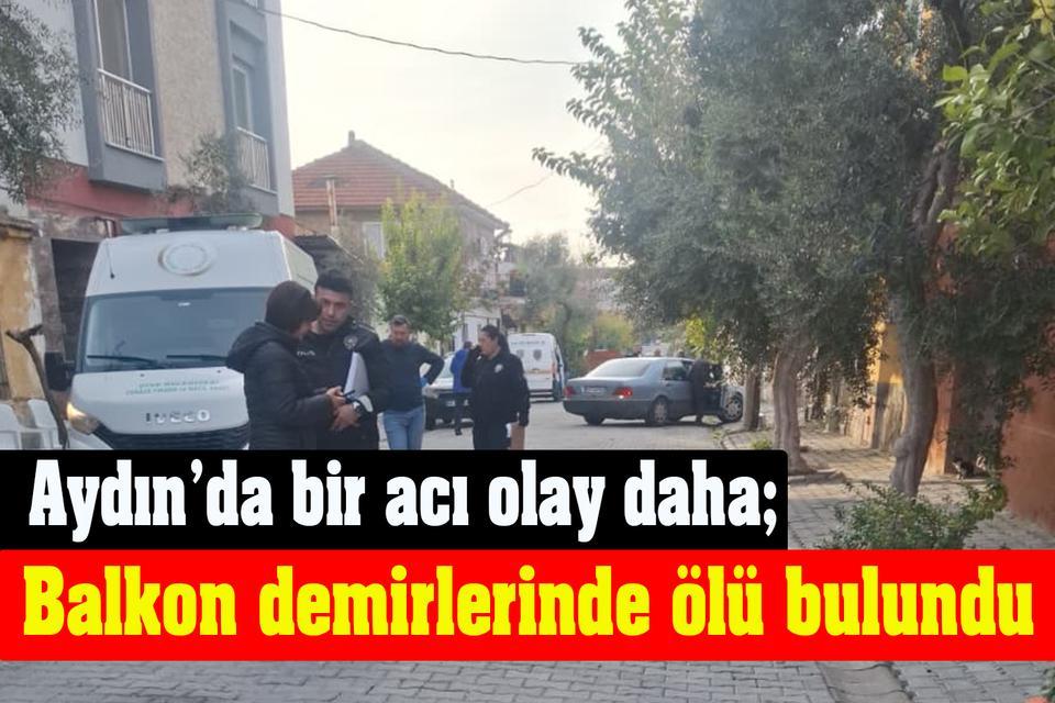 Aydın’da bir acı olay daha; Balkon demirlerinde ölü bulundu