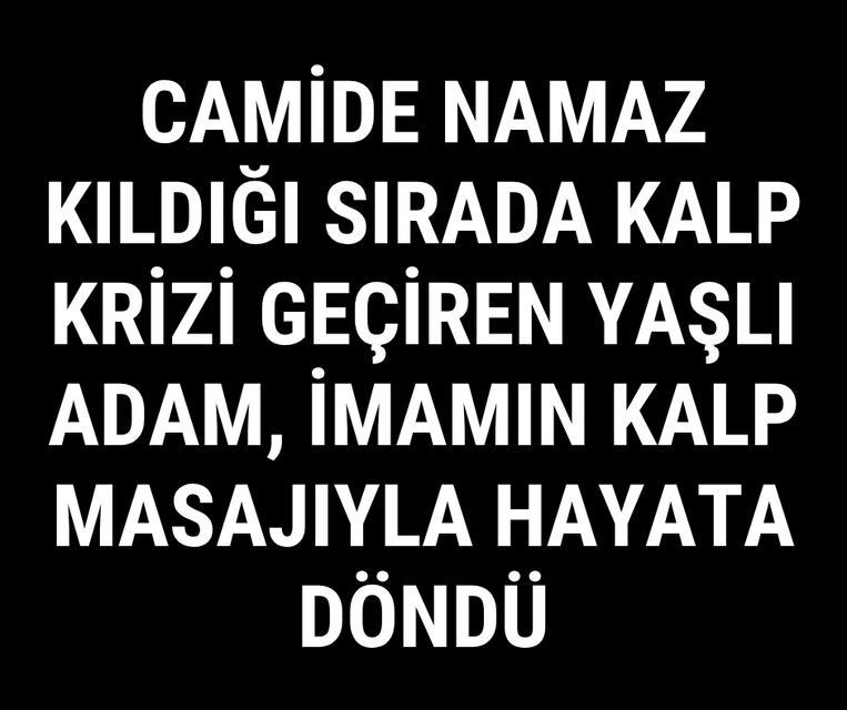 Camide namaz kıldığı sırada kalp krizi geçiren yaşlı adam, imamın kalp masajıyla hayata döndü
