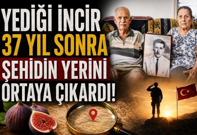 Yediği incir 37 yıl sonra şehidin yerini ortaya çıkardı!