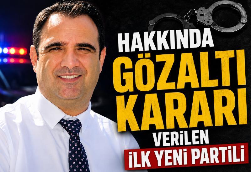 Hakkında gözaltı kararı verilen ilk Yeni Partili