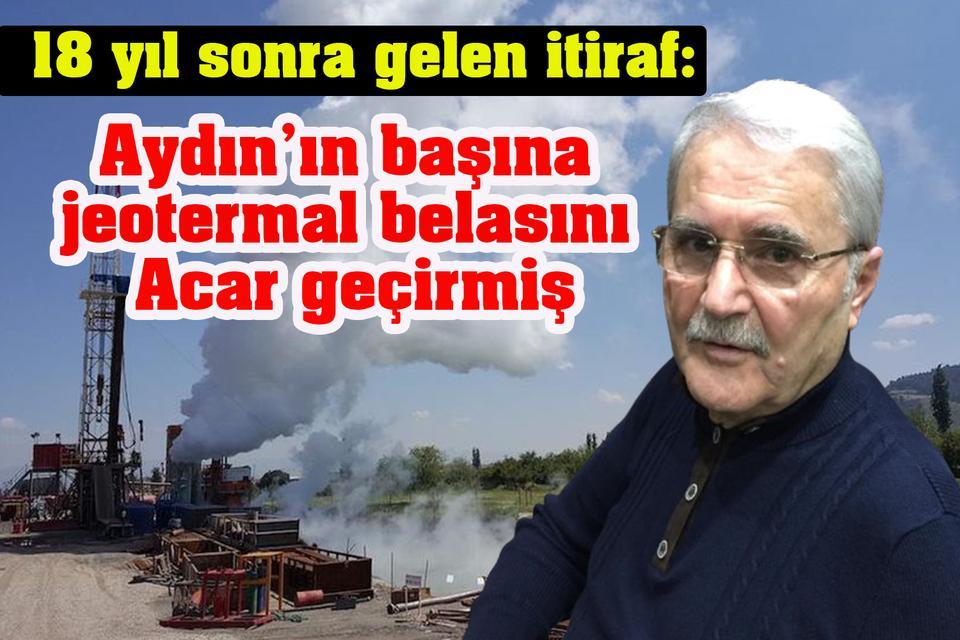 Aydın’ın başına jeotermal belasını Acar geçirmiş