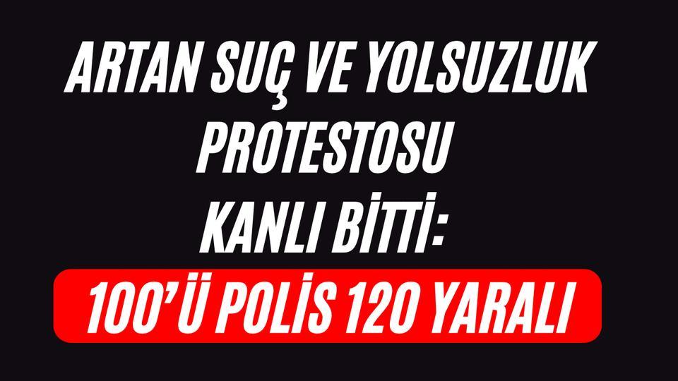 Artan suç ve yolsuzluk protestosu kanlı bitti: 100’ü polis 120 yaralı