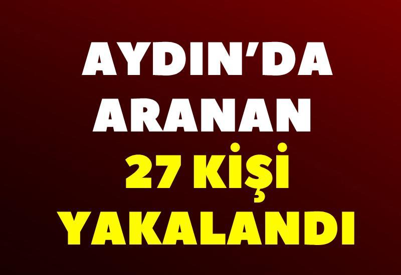 Aydın’da aranan 27 kişi yakalandı