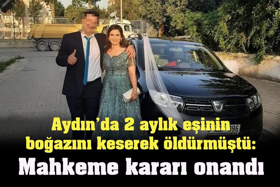 Aydın’da 2 aylık eşinin boğazını keserek öldürmüştü: Mahkeme kararı onandı
