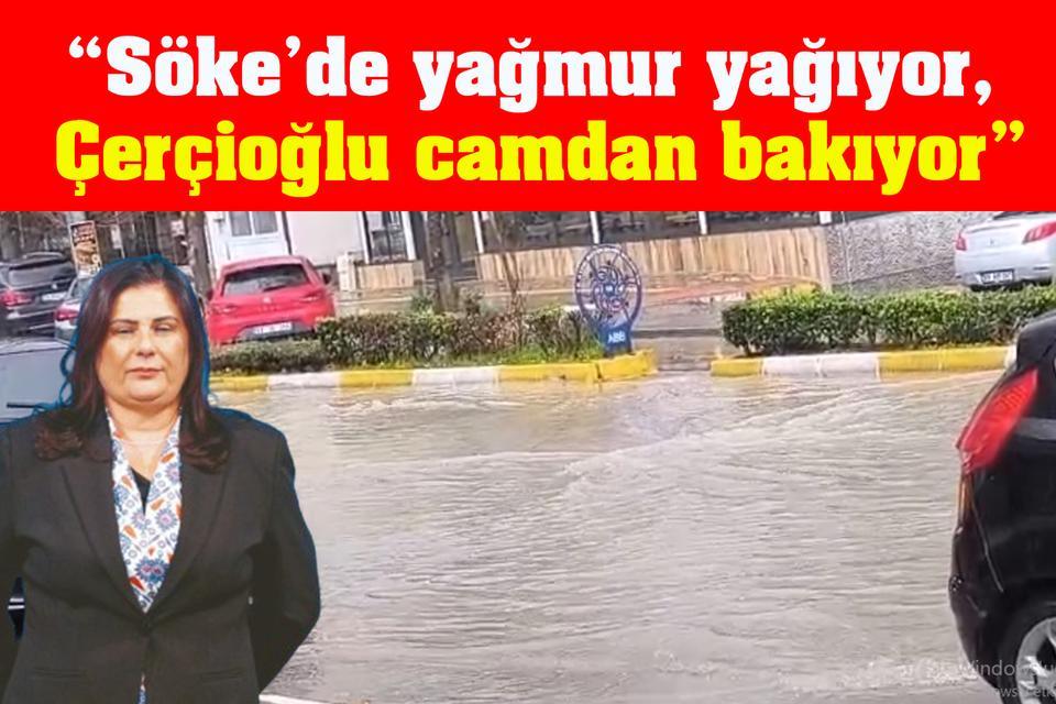 “Söke’de yağmur yağıyor Çerçioğlu camdan bakıyor”