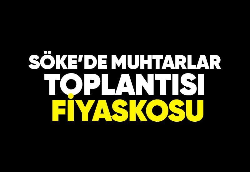 Söke’de muhtarlar toplantısı fiyaskosu